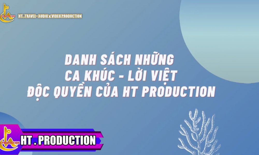 Danh Sách Những Ca Khúc - Lời Việt Độc Quyền Của Ht Production